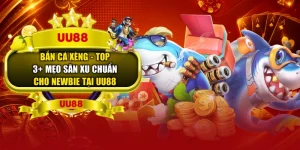 Bắn Cá Xèng - Top 3+ Mẹo Săn Xu Chuẩn Cho Newbie Tại UU88