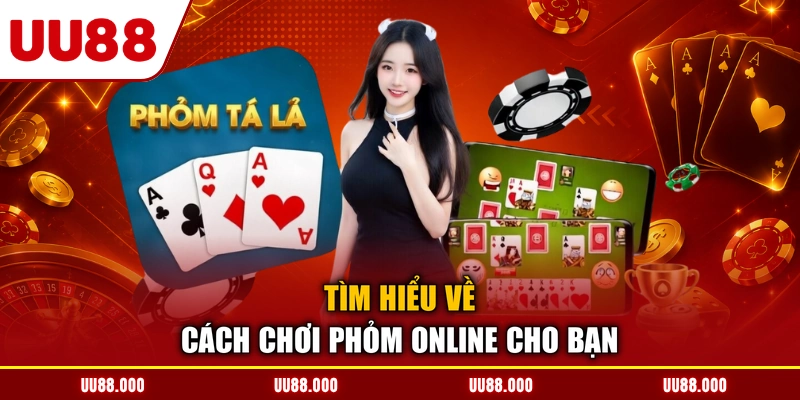 Tìm hiểu về cách chơi phỏm online cho bạn