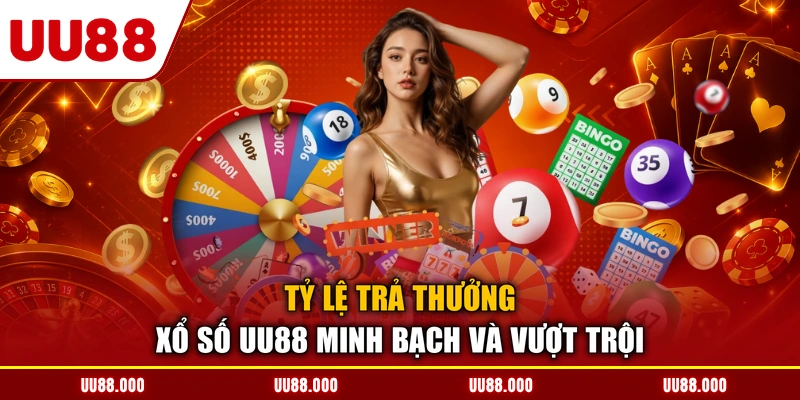 Tỷ lệ trả thưởng Xổ số UU88 minh bạch và vượt trội